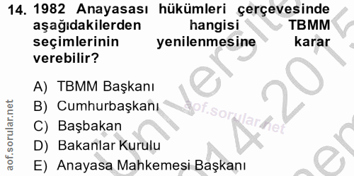 14. soru: 1982 Anayasası hükümleri çerçevesinde aşağıdakilerden hangisi TBMM seçimlerinin yenilenmesine karar verebilir? A) TBM…
