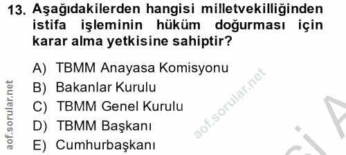 13. soru: Aşağıdakilerden hangisi milletvekilliğinden istifa işleminin hüküm doğurması için karar alma yetkisine sahiptir? A) T…