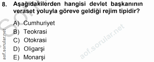 8. soru: Aşağıdakilerden hangisi devlet başkanının veraset yoluyla göreve geldiği rejim tipidir? A) Cumhuriyet B) Teokrasi C)…