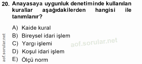 20. soru: Anayasaya uygunluk denetiminde kullanılan kurallar aşağıdakilerden hangisi ile tanimlanır? A) Kaide kural B) Bireysel…
