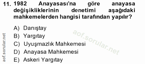 11. soru: 1982 Anayasası'na göre anayasa degişikliklerinin denetimi aşağıdaki mahkemelerden hangisi tarafından yapılır? A) Danı…