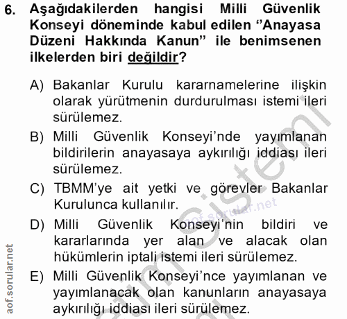 6. soru: Aşağıdakilerden hangisi Milli Güvenlik Konseyi döneminde kabul edilen "Anayasa Düzeni Hakkında Kanun" ile benimsenen…