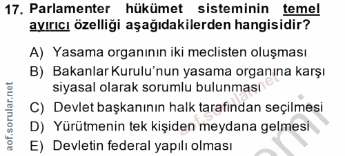 17. soru: Parlamenter hükümet sisteminin temel ayırıcı özelliği aşağıdakilerden hangisidir? A) Yasama organının iki meclisten o…