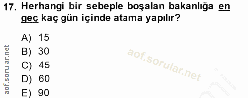 17. soru: Herhangi bir sebeple boşalan bakanlığa en geç kaç gün içinde atama yapılır? A) 15 B) 30 C) 45 D) 60 E) 90