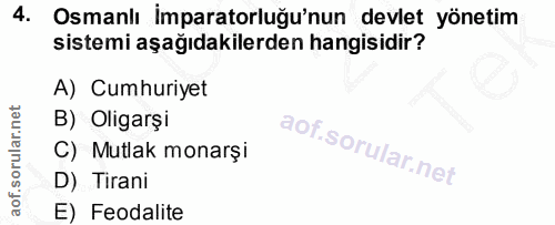 4. soru: Osmanlı İmparatorluğu'nun devlet yönetim sistemi aşağıdakilerden hangisidir? A) Cumhuriyet B) Oligarşi C) Mutlak mona…