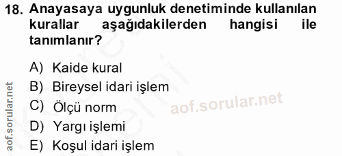 18. soru: Anayasaya uygunluk denetiminde kullanılan kurallar aşağıdakilerden hangisi ile tanımlanır? A) Kaide kural B) Bireysel…