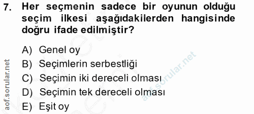 7. soru: Her seçmenin sadece bir oyunun olduğu seçim ilkesi aşağıdakilerden hangisinde doğru ifade edilmiştir? A) Genel oy lar…