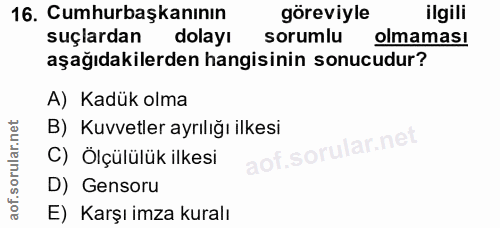 16. soru: Cumhurbaşkanının göreviyle ilgili suçlardan dolayı sorumlu olmaması aşağıdakilerden hangisinin sonucudur? A) Kadük ol…