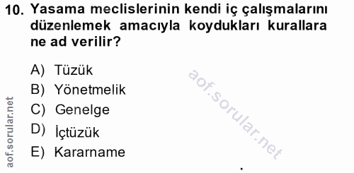 10. soru: Yasama meclislerinin kendi iç çalışmalarını düzenlemek amacıyla koydukları kurallara ne ad verilir? A) Tüzük B) Yönet…