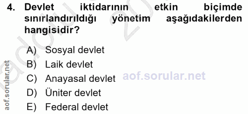 4. soru: Devlet iktidarının etkin biçimde sınırlandırıldığı yönetim aşağıdakilerden hangisidir? A) Sosyal devlet B) Laik devle…