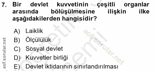 7. soru: Bir devlet kuvvetinin çeşitli organlar arasında bölüşülmesine ilişkin ilke aşağıdakilerden hangisidir? A) Laiklik B)…