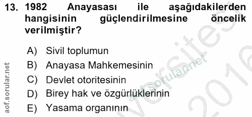 13. soru: 1982 Anayasası ile aşağıdakilerden hangisinin güçlendirilmesine öncelik verilmiştir? A) Sivil toplumun B) Anayasa Mah…