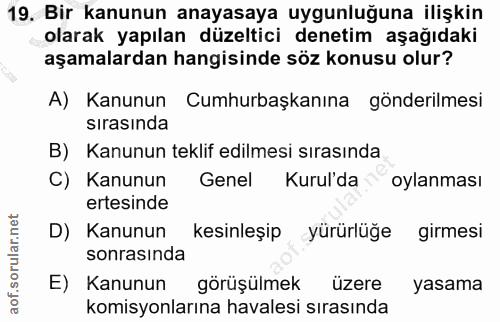 19. soru: Bir kanunun anayasaya uygunluğuna ilişkin olarak yapılan düzeltici denetim aşağıdaki aşamalardan hangisinde söz konus…