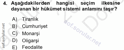 4. soru: Aşağıdakilerden hangisi seçim ilkesine dayanan bir hükümet sistemi anlamını taşır? A) Tiranlık B) Cumhuriyet C) Monar…