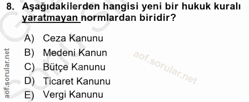 8. soru: Aşağıdakilerden hangisi yeni bir hukuk kuralı yaratmayan normlardan biridir? A) Ceza Kanunu B) Medeni Kanun C) Bütçe…