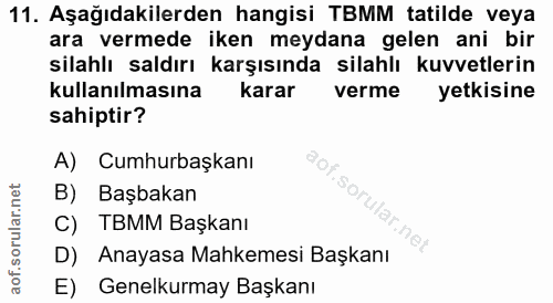 11. soru: Aşağıdakilerden hangisi TBMM tatilde veya ara vermede iken meydana gelen ani bir silahlı saldırı karşısında silahlı k…