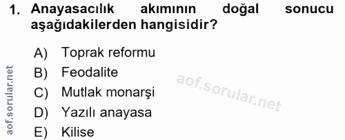 1. soru: Anayasacılık akımının doğal sonucu aşağıdakilerden hangisidir? A) Toprak reformu B) Feodalite C) Mutlak monarşi D) Ya…