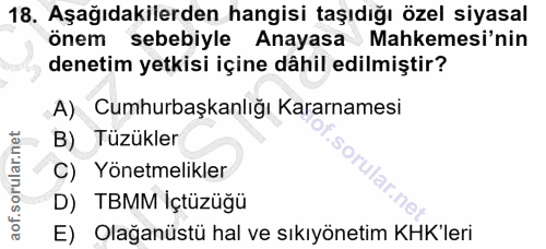 18. soru: Aşağıdakilerden hangisi taşıdığı özel siyasal önem sebebiyle Anayasa Mahkemesi'nin denetim yetkisi içine dâhil edilmi…