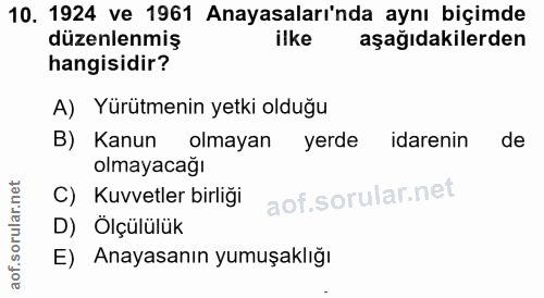 10. soru: 1924 ve 1961 Anayasaları'nda aynı biçimde düzenlenmiş ilke aşağıdakilerden hangisidir? A) Yürütmenin yetki olduğu B)…
