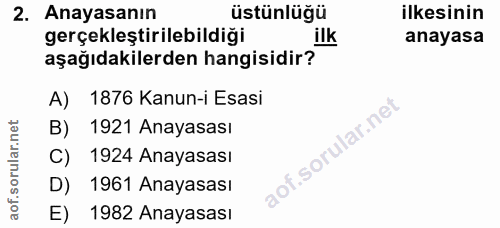 2. soru: Anayasanın üstünlüğü ilkesinin gerçekleştirilebildiği ilk anayasa aşağıdakilerden hangisidir? A) 1876 Kanun-i Esasi B…