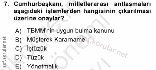 7. soru: Cumhurbaşkanı, milletlerarası antlaşmaları aşağıdaki işlemlerden hangisinin çıkarılması üzerine onaylar? A) TBMM'nin…