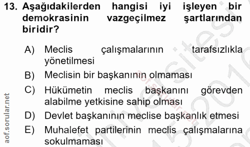 13. soru: Aşağıdakilerden hangisi iyi işleyen bir demokrasinin vazgeçilmez şartlarından biridir? A) Meclis çalışmalarının taraf…