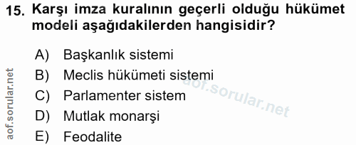 15. soru: Karşı imza kuralının geçerli olduğu hükümet modeli aşağıdakilerden hangisidir? A) Başkanlık sistemi B) Meclis hükümet…