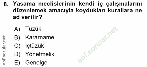 8. soru: Yasama meclislerinin kendi iç çalışmalarını düzenlemek amacıyla koydukları kurallara ne ad verilir? A) Tüzük B) Karar…