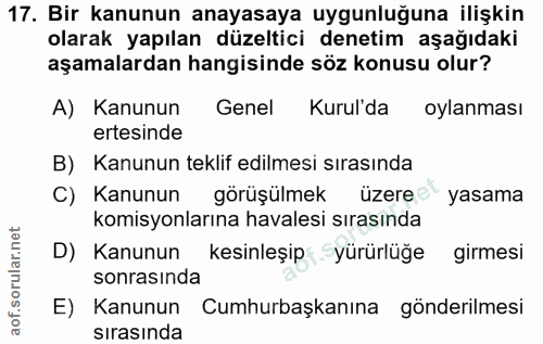 17. soru: Bir kanunun anayasaya uygunluğuna ilişkin olarak yapılan düzeltici denetim aşağıdaki aşamalardan hangisinde söz konus…