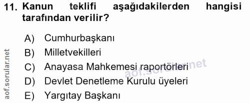 11. soru: Kanun teklifi aşağıdakilerden hangisi tarafından verilir? A) Cumhurbaşkanı B) Milletvekilleri C) Anayasa Mahkemesi ra…