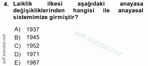 4. soru: Laiklik ilkesi aşağıdaki anayasa değişikliklerinden hangisi ile anayasal sistemimize girmiştir? A) 1937 B) 1945 C) 19…