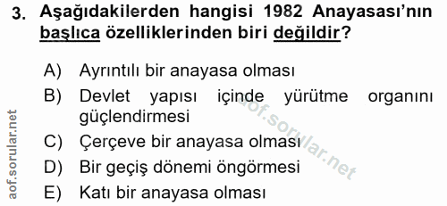 3. soru: Aşağıdakilerden hangisi 1982 Anayasası'nın başlıca özelliklerinden biri değildir? A) Ayrıntılı bir anayasa olması B)…