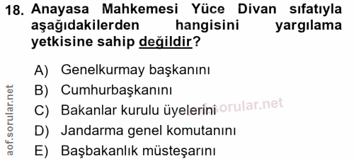 18. soru: Anayasa Mahkemesi Yüce Divan sıfatıyla aşağıdakilerden hangisini yargılama yetkisine sahip değildir? A) Genelkurmay b…