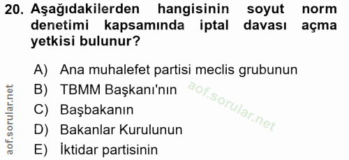 20. soru: Aşağıdakilerden hangisinin soyut norm denetimi kapsamında iptal davası açma yetkisi bulunur? A) Ana muhalefet partisi…
