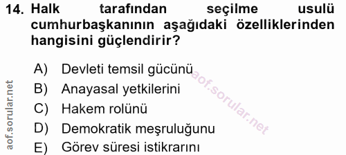 14. soru: Halk tarafından seçilme usulü cumhurbaşkanının aşağıdaki özelliklerinden hangisini güçlendirir? A) Devleti temsil güc…