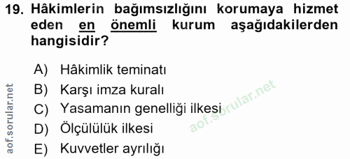 19. soru: Hâkimlerin bağımsızlığını korumaya hizmet eden en önemli kurum aşağıdakilerden hangisidir? A) Hâkimlik teminatı C) Ya…