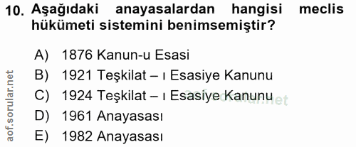 10. soru: Aşağıdaki anayasalardan hangisi meclis hükümeti sistemini benimsemiştir? A) 1876 Kanun-u Esasi B) 1921 Teşkilat - i E…