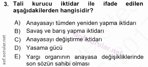 3. soru: Tali kurucu iktidar ile ifade edilen aşağıdakilerden hangisidir? A) Anayasayı tümden yeniden yapma iktidarı B) Savaş…