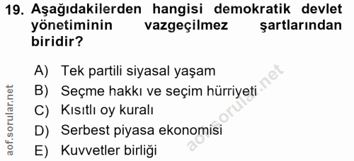 19. soru: Aşağıdakilerden hangisi demokratik devlet yönetiminin vazgeçilmez şartlarından biridir? A) Tek partili siyasal yaşam…