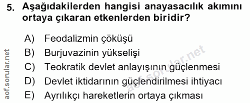 5. soru: Aşağıdakilerden hangisi anayasacılık akımını ortaya çıkaran etkenlerden biridir? A) Feodalimin çöküşü B) Burjuvazinin…