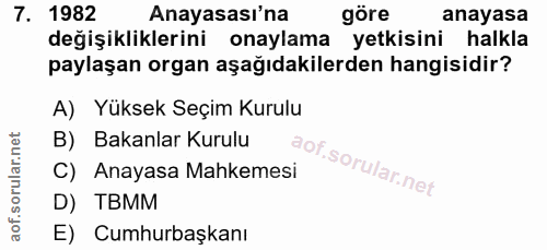 7. soru: 1982 Anayasası'na göre anayasa değişikliklerini onaylama yetkisini halkla paylaşan organ aşağıdakilerden hangisidir?…