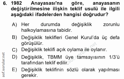 6. soru: 1982 Anayasası'na göre, anayasanın değiştirilmesine ilişkin teklif usulü ile ilgili aşağıdaki ifadelerden hangisi doğ…