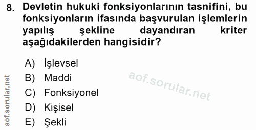 8. soru: Devletin hukuki fonksiyonlarının tasnifini, bu fonksiyonların ifasında başvurulan işlemlerin yapılış şekline dayandır…