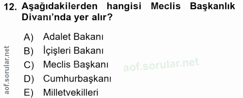 12. soru: Aşağıdakilerden hangisi Meclis Başkanlık Divanı'nda yer alır? A) Adalet Bakanı B) İçişleri Bakanı C) Meclis Başkanı D…