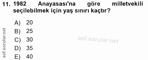 11. soru: 1982 Anayasası'na göre milletvekili seçilebilmek için yaş sınırı kaçtır? A) 20 B) 25 C) 30 D) 35 E) 40