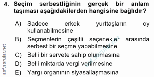 4. soru: Seçim serbestliğinin gerçek bir anlam taşıması aşağıdakilerden hangisine bağlıdır? A) Sadece erkek yurttaşların oy ku…