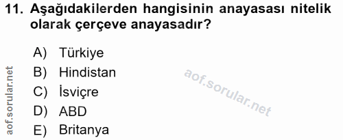 11. soru: Aşağıdakilerden hangisinin anayasası nitelik olarak çerçeve anayasadır? A) Türkiye B) Hindistan C) Isviçre D) ABD E)…