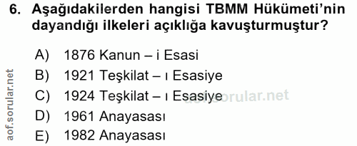 6. soru: Aşağıdakilerden hangisi TBMM Hükümeti'nin dayandığı ilkeleri açıklığa kavuşturmuştur? A) 1876 Kanun - i Esasi B) 1921…