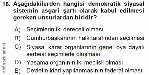 16. soru: Aşağıdakilerden hangisi demokratik siyasal sistemin asgari şartı olarak kabul edilmesi gereken unsurlardan biridir? A…