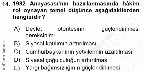 14. soru: 1982 Anayasası'nın hazırlanmasında hâkim rol oynayan temel düşünce aşağıdakilerden hangisidir? A) Devlet otoritesinin…